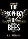 The Prophecy of Bees by R.S. Pateman The Prophecy of Bees by R.S. Pateman