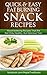 Quick and Easy Fat Burning Snack Recipes: Delicious and Easy Recipes for Breakfast, Lunch, Dinner and Snack Time
