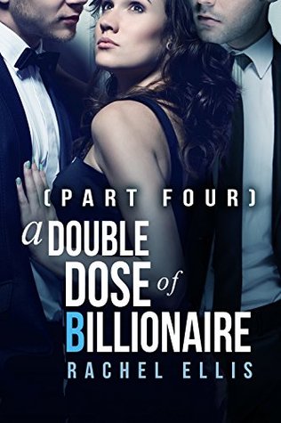 A Double Dose of Billionaire: Part Four (Kindle Edition)