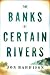 The Banks of Certain Rivers by Jon Harrison The Banks of Certain Rivers by Jon Harrison