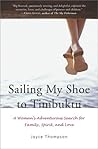 Sailing My Shoe to Timbuktu: A Woman's Adventurous Search for Family, Spirit, and Love Sailing My Shoe to Timbuktu: A Woman's Adventurous Search for Family, Spirit, and Love