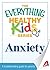 Anxiety: A troubleshooting guide for parents (The Everything® Healthy Kids Series)