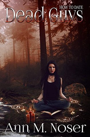 How to Date Dead Guys by Ann M. Noser