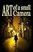 Art of a Small Camera: crea...