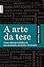 A Arte da Tese: Como Elaborar Trabalhos de Pós-Graduação, Mestrado e Doutorado