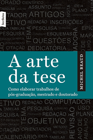 A Arte da Tese: Como Elaborar Trabalhos de Pós-Graduação, Mestrado e Doutorado