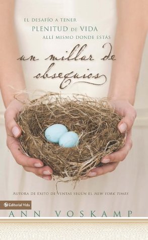 Un millar de obsequios: El desafío a tener plenitud de vida allí mismo donde estás (Spanish Edition)