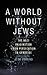 A World Without Jews: The Nazi Imagination from Persecution to Genocide