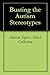 Busting the Autism Stereotypes by Autism Topics Article Colle...