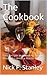 The Cookbook: Easy Recipes and Cooking Tips for those who aren't a Master Chef