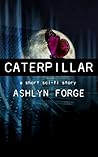 Caterpillar by Ashlyn Forge