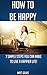 How to Be Happy