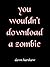 You Wouldn't Download A Zombie [Zombies VS Vampires VS Demons]