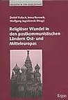 Religiöser Wandel in den postkommunistischen Ländern Ost- und Mitteleuropas Religiöser Wandel in den postkommunistischen Ländern Ost- und Mitteleuropas