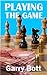 Playing The Game by Garry Bott