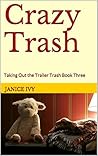 Crazy Trash: Taking Out the Trailer Trash Book Three