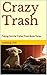 Crazy Trash: Taking Out the Trailer Trash Book Three