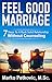 Feel Good Marriage: 7 Steps To A Rock Solid Relationship Without Counseling