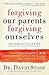 Forgiving Our Parents, Forgiving Ourselves: The Definitive Guide