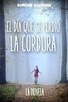 El día que se perdió la cordura El día que se perdió la cordura