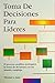 Toma De Decisiones Para Líderes (Spanish Edition)