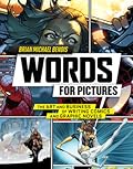 Words for Pictures: The Art and Business of Writing Comics and Graphic Novels