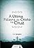 A Última Palavra de Cristo na Cruz (Portuguese Edition)