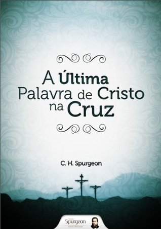 A Última Palavra de Cristo na Cruz