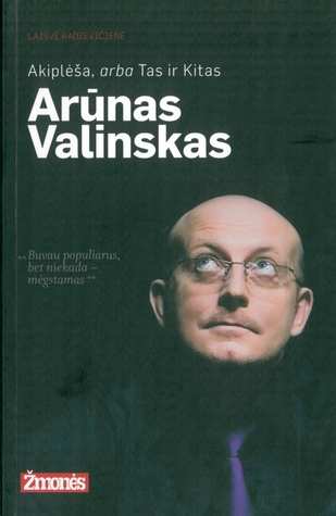 Akiplėša, arba Tas ir Kitas Arūnas Valinskas