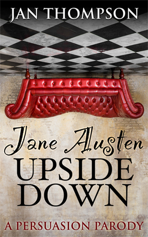 Jane Austen Upside Down: A Persuasion Parody (Jane Austen Upside Down#1)