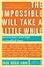 The Impossible Will Take a Little While: Perseverance and Hope in Troubled Times: A Citizen's Guide to Hope in a Time of Fear