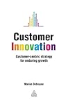 Customer Innovation: Customer-centric Strategy for Enduring Growth