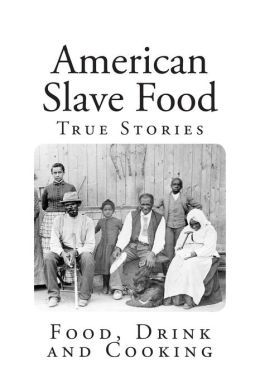 American Slave Food: True Stories: Food, Drink and Cooking (Paperback)