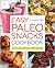 Easy Paleo Snacks Cookbook: Over 125 Satisfying Recipes for a Healthy Paleo Diet