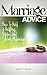 Marriage Advice: How To Build a Healthy, Happy And Strong Marriage (Marriage Advice, Marriage Help Book 1)