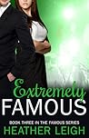 Extremely Famous by Heather C. Leigh Extremely Famous by Heather C. Leigh