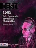 Češi 1952: Jak Gottwald zavraždil Slánského