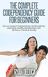 Codependency: How to Conquer Codependency, Set Boundaries, and Enjoy Healthy Relationships with Partners, Friends & Family (mind control, relationship ... self esteem for women, manipulation)