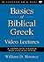 Basics of Biblical Greek Video Lectures: A Complete Course for the Beginner