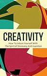Creativity Unlimited: How To Tap Into Your Creative Genius (Confidence, Productivity, Genius Book 1) Creativity Unlimited: How To Tap Into Your Creative Genius (Confidence, Productivity, Genius Book 1)