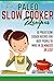 Fast Paleo Slow Cooker Recipes - 35 Paleo Slow Cooker Recipes For Busy People To Make in 30 Minutes or Less! (paleo slow cooker, paleo, paleo weight loss ... diet, paleo recipes, slow cooker, Book 2)