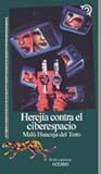 Herejía contra el ciberespacio o los destinos del desertor Herejía contra el ciberespacio o los destinos del desertor