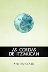 As Cordas de Itz'mucan by Anton Stark