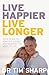 Live Happier, Live Longer by Timothy J. Sharp