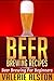 Beer Brewing Recipes: Beer Brewing For Beginners