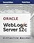 Oracle WebLogic Server 12c: Distinctive Recipes: Architecture, Development and Administration
