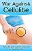 War Against Cellulite: How to get rid of Cellulite fast and healthy