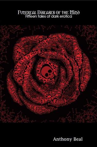 Funereal Diseases of the Mind: fifteen tales of dark erotica