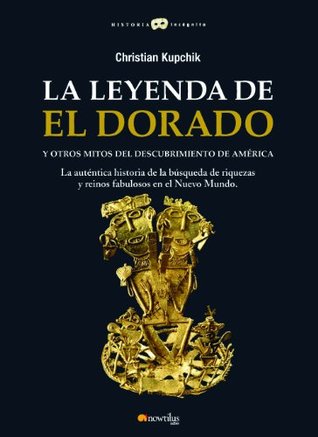 Portada de La leyenda de El Dorado y otros mitos del Descubrimiento de América, de Christian Kupchik