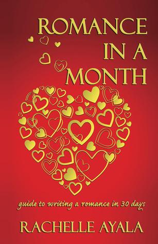 Romance In A Month: Guide to Writing a Romance in 30 Days (A Romance In A Month How-To Book)